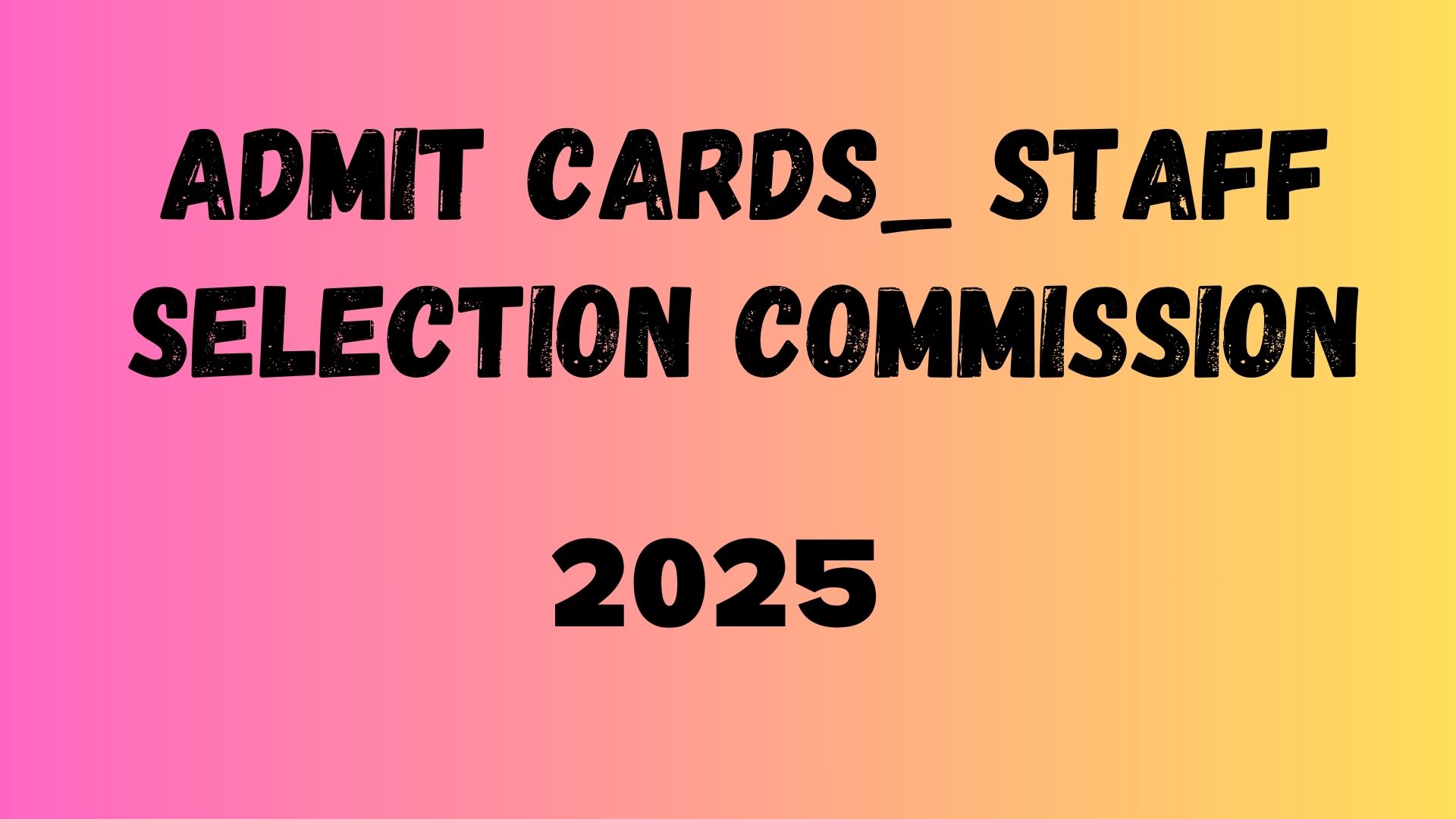 ADMIT CARDS_ STAFF SELECTION COMMISSION